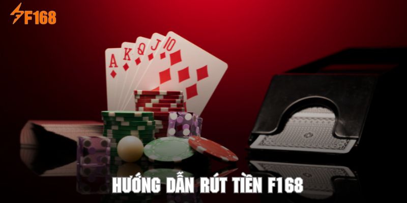 Rút Tiền F168 – Hướng Dẫn Giao Dịch Nhanh Cho Newbie